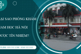 Tại sao Phòng khám nam học Hà Nội 52 Nguyễn Trãi được người dân tín nhiệm?